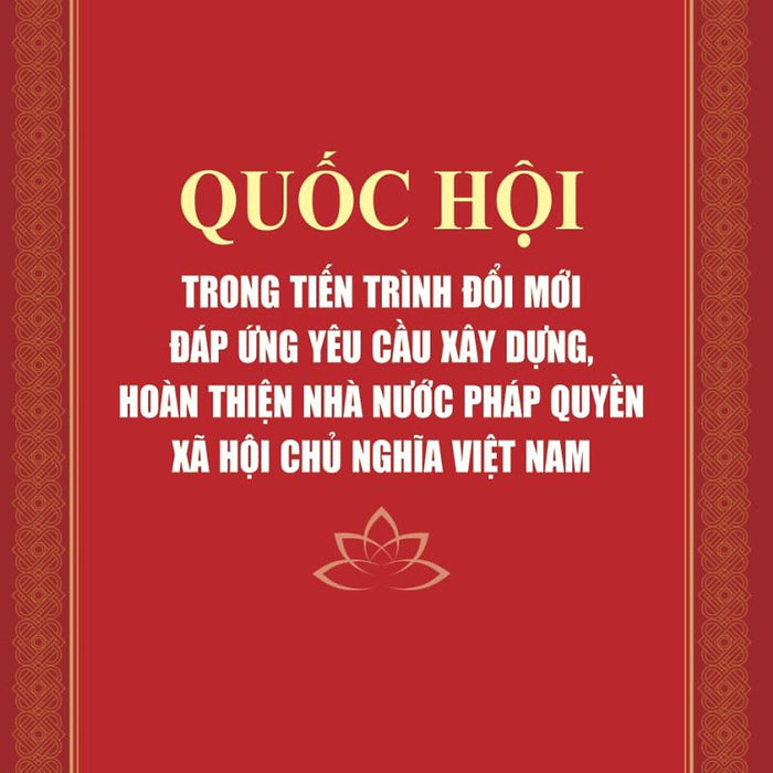 Quốc Hội Trong Tiến Trình Đổi Mới Đáp Ứng Yêu Cầu Xây Dựng, Hoàn Thiện Nhà Nước Pháp Quyền Xã Hội Chủ Nghĩa Việt Nam