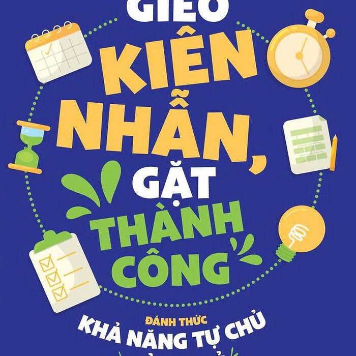 Sách - Gieo Kiên Nhẫn, Gặt Thành Công - Đánh Thức Khả Năng Tự Chủ Ở Trẻ