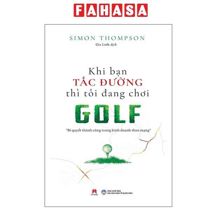 Sách - Khi Bạn Tắc Đường Thì Tôi Đang Chơi Golf - Bí Quyết Thành Công Trong Kinh Doanh Theo Mạng (Tái Bản 2025)