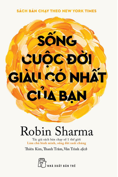 Sống Cuộc Đời Giàu Có Nhất Của Bạn (Robin Sharma)