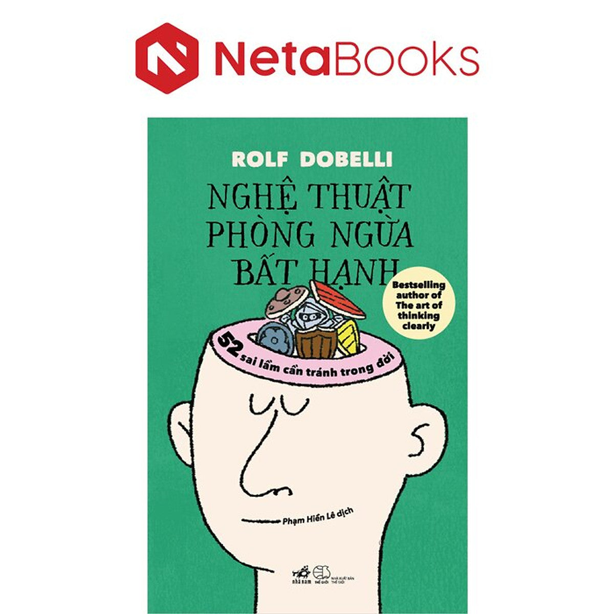 Nghệ Thuật Phòng Ngừa Bất Hạnh - 52 Sai Lầm Cần Tránh Trong Đời - Rolf Dobelli