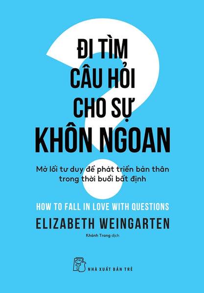 Sách Đi Tìm Câu Hỏi Cho Sự Khôn Ngoan - Mở Lối Tư Duy Để Phát Triển Bản Thân Trong Thời Buổi Bất Định