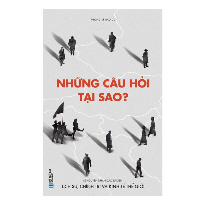 Những Câu Hỏi Tại Sao - Về Nguyên Nhân Các Sự Kiện Lịch Sử, Chính Trị Và Kinh Tế Thế Giới - Bản Quyền