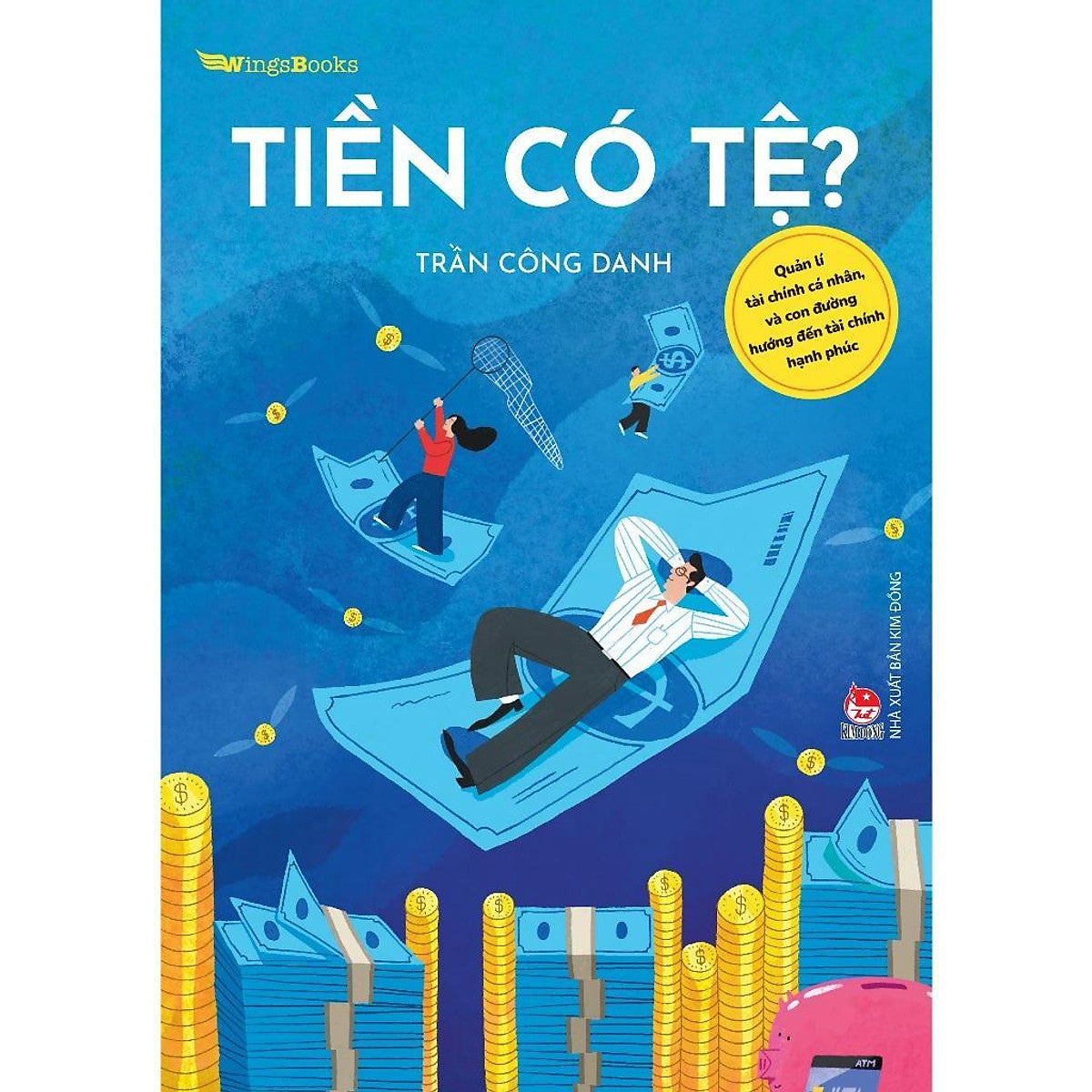 Sách - Tiền Có Tệ – Quản Lí Tài Chính Cá Nhân, Và Con Đường Hướng Đến Tài Chính Hạnh Phúc - Nxb Kim Đồng