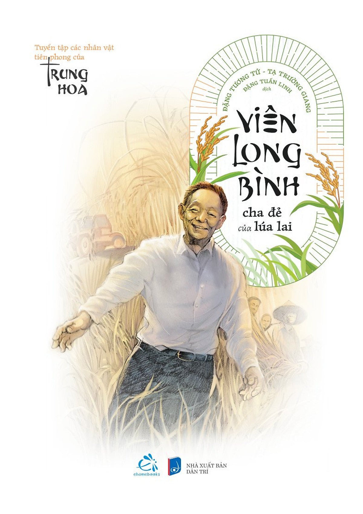 Viên Long Bình - Cha Đẻ Của Lúa Lai - Tạ Trường Giang, Đặng Tương Tử - Đặng Tuấn Linh Dịch - Quảng Văn - Nxb Phụ Nữ