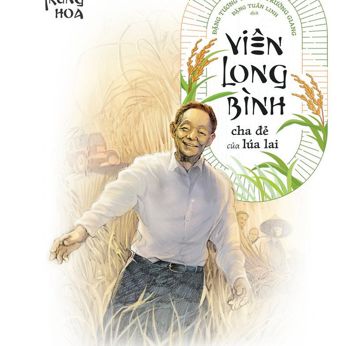 Viên Long Bình - Cha Đẻ Của Lúa Lai - Tạ Trường Giang, Đặng Tương Tử - Đặng Tuấn Linh Dịch - Quảng Văn - Nxb Phụ Nữ