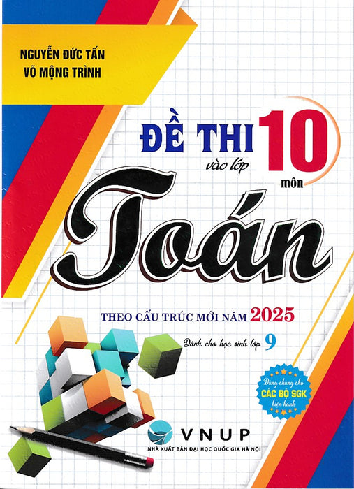 Đề Thi Vào Lớp 10 Môn Toán Theo Cấu Trúc Mới Năm 2025 (Dùng Chung Cho Mọi Bộ Sgk)