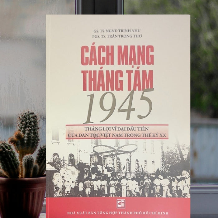 Cách Mạng Tháng Tám 1945 Thắng Lợi Vĩ Đại Đầu Tiên Của Dân Tộc Việt Nam Trong Thế Kỷ Xx - Th220