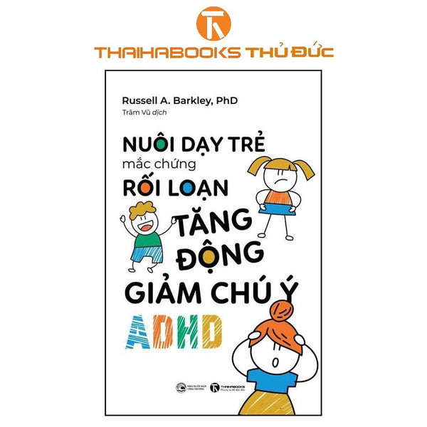 Sách - Nuôi Dạy Trẻ Mắc Hội Chứng Rối Loạn Tăng Động Giảm Chú Ý - Adhd - Thái Hà Books