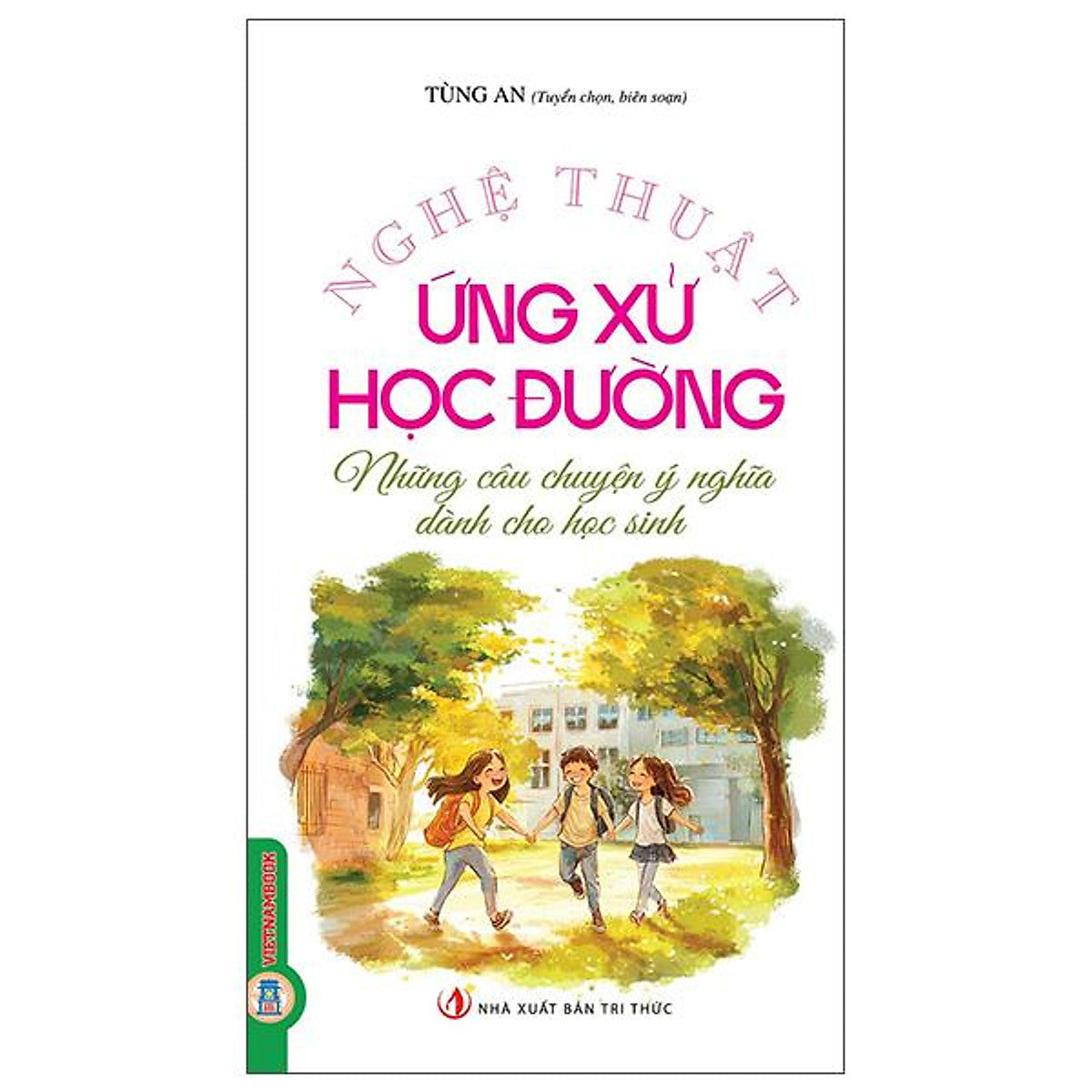 Sách - Nghệ Thuật Ứng Xử Học Đường - Những Câu Chuyện Ý Nghĩa Dành Cho Học Sinh