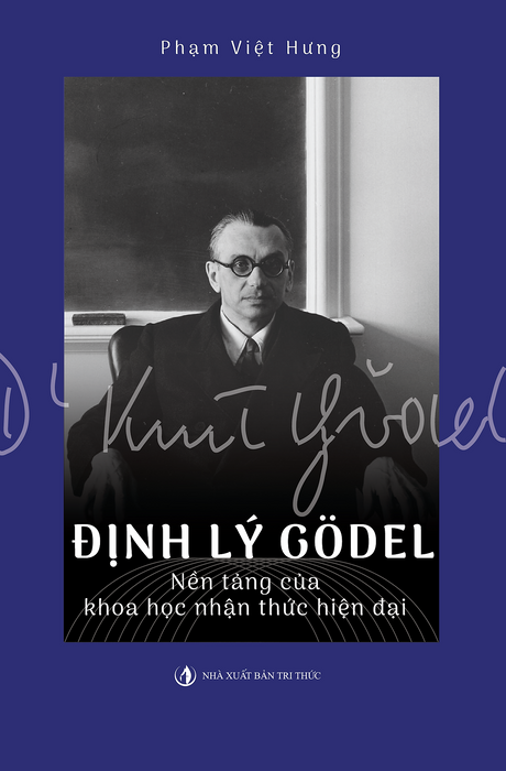 Định Lý Gödel: Nền Tảng Của Khoa Học Nhận Thức Hiện Đại - Phạm Việt Hưng - Nhà Xuất Bản Tri Thức