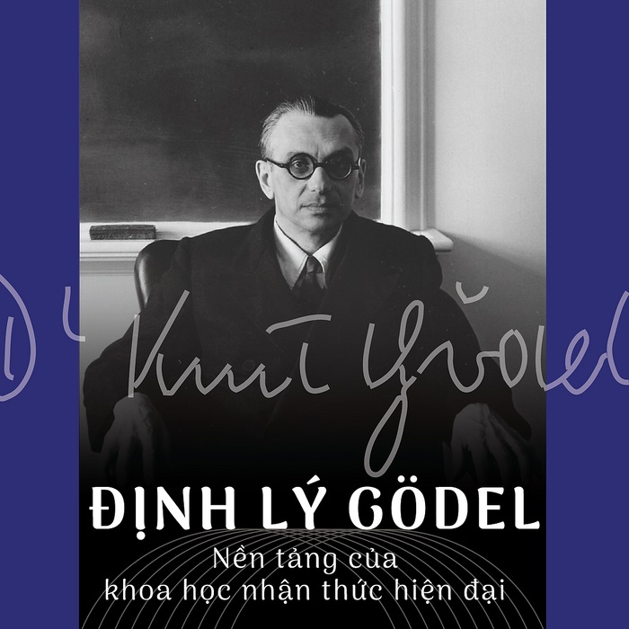 Định Lý Gödel: Nền Tảng Của Khoa Học Nhận Thức Hiện Đại - Phạm Việt Hưng - Nhà Xuất Bản Tri Thức