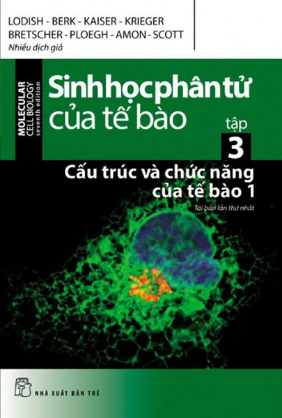 Sinh Học Phân Tử Của Tế Bào - Tập 3: Cấu Trúc Và Chức Năng Của Tế Bào 1 (Tái Bản Năm 2024)