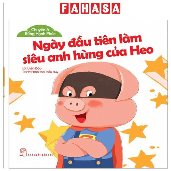 Sách - Chuyện Ở Rừng Hạnh Phúc - Ngày Đầu Làm Siêu Anh Hùng Của Heo