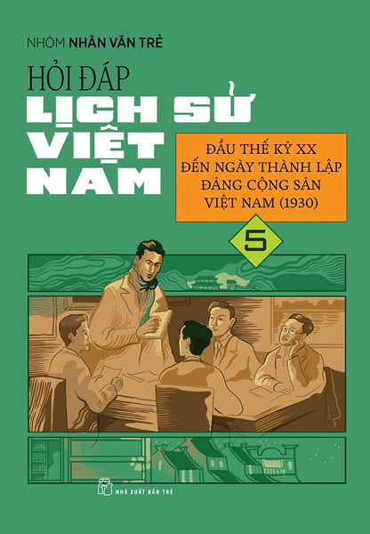 Hỏi Đáp Lịch Sử Việt Nam, Tập 5: Đầu Thế Kỷ Xx Đến Ngày Thành Lập Đảng Cộng Sản Việt Nam (1930)