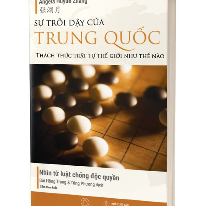 Sự Trỗi Dậy Của Trung Quốc Thách Thức Trật Tự Thế Giới Như Thế Nào - Nhìn Từ Luật Chống Độc Quyền - Angela Huyue Zhang - Bùi Hồng Trang & Tống Phương Dịch - Lyceum
