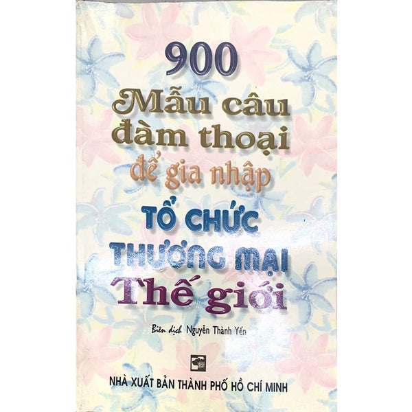 Sách - 900 Mẫu Câu Đàm Thoại Để Gia Nhập Tổ Chức Thương Mại Thế Giới