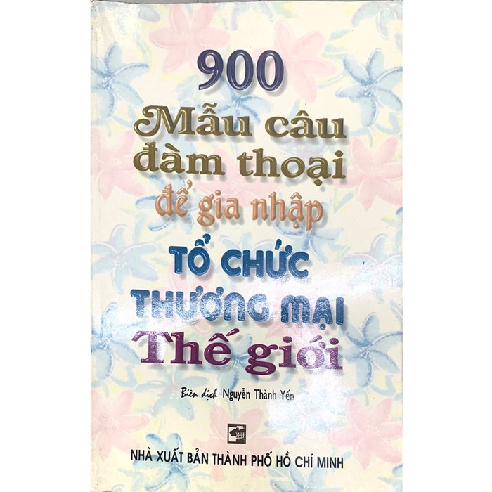 Sách - 900 Mẫu Câu Đàm Thoại Để Gia Nhập Tổ Chức Thương Mại Thế Giới