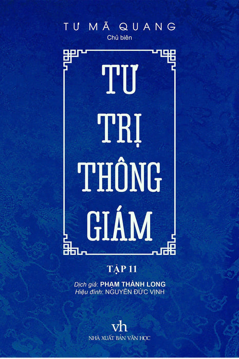 Sách - Tư Trị Thông Giám - Tập 11 - Chủ Biên Tư Mã Quang - Dịch Giả Phạm Thành Long - Trithuctrebooks