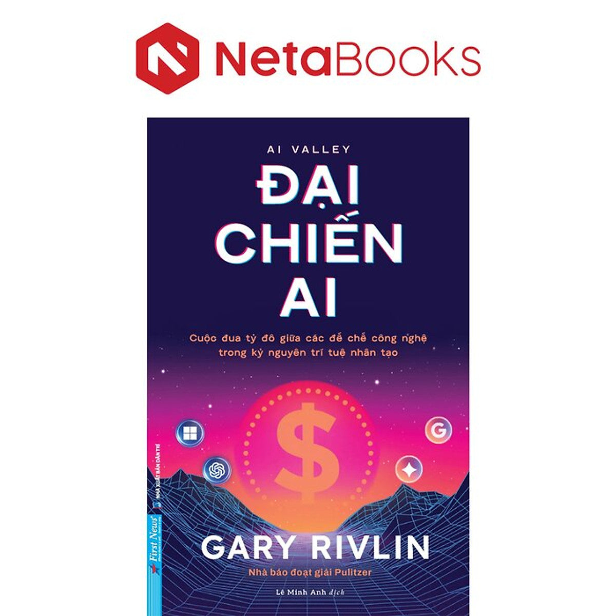 Đại Chiến Ai - Cuộc Đua Tỷ Đô Giữa Các Đế Chế Công Nghệ Trong Kỷ Nguyên Trí Tuệ Nhân Tạo - Gary Rivlin