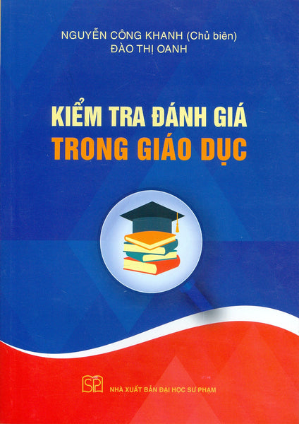 Kiểm Tra Đánh Giá Trong Giáo Dục - Nguyễn Công Khanh Chủ Biên; Đào Thị Oanh