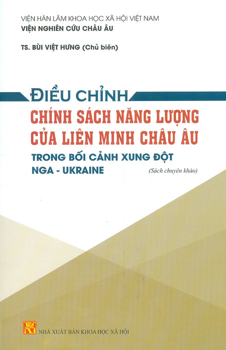 Điều Chỉnh Chính Sách Năng Lượng Của Liên Minh Châu Âu Trong Bối Cảnh Xung Đột Nga - Ukraine (Sách Chuyên Khảo)