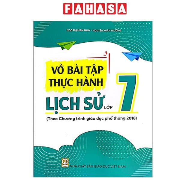 Sách - Vở Bài Tập Thực Hành Lịch Sử Lớp 7 (Theo Chương Trình Giáo Dục Phổ Thông 2018)