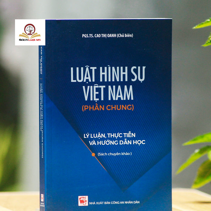 Luật Hình Sự Việt Nam (Phần Chung)- Lý Luận, Thực Tiễn Và Hướng Dẫn Học