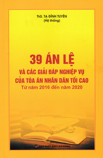 39 Án Lệ Và Các Giải Đáp Nghiệp Vụ Của Tòa Án Nhân Dân Tối Cao (Từ Năm 2016 Đến Năm 2020) - Dh