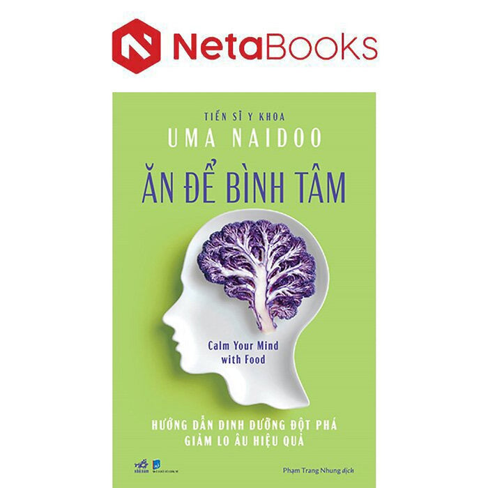 Ăn Để Bình Tâm - Hướng Dẫn Dinh Dưỡng Đột Phá Giảm Lo Âu Hiệu Quả