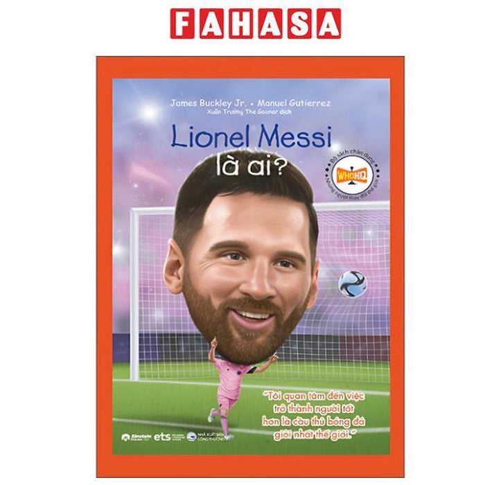 Sách - Bộ Sách Chân Dung - Những Người Thay Đổi Thế Giới - Lionel Messi Là Ai?