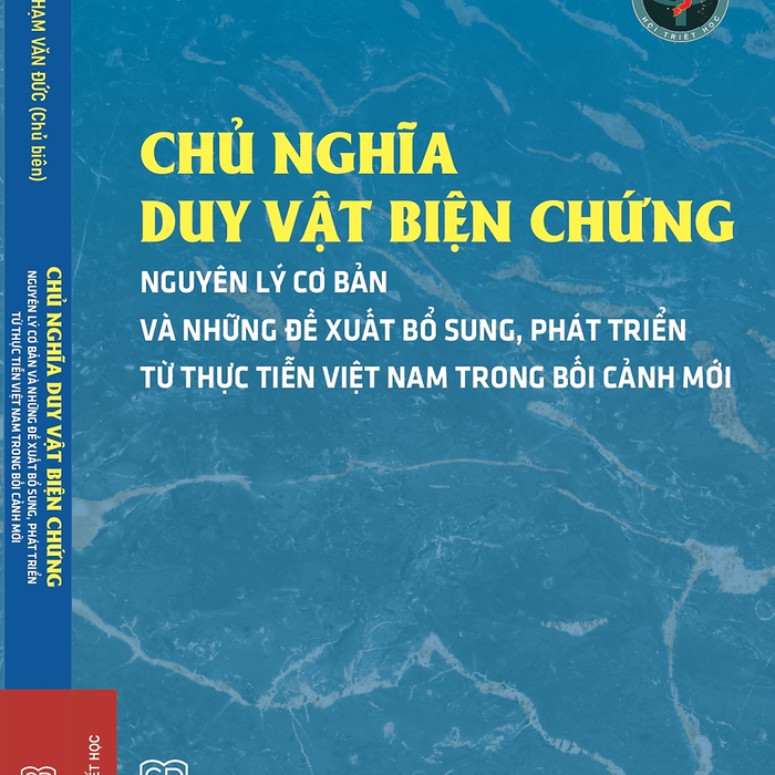 (Bìa Mềm) Chủ Nghĩa Duy Vật Biện Chứng - Nguyên Lý Cơ Bản Và Những Đề Xuất, Bổ Sung Từ Thực Tiễn Việt Nam Trong Bối Cảnh Mới - Phạm Văn Đức (Chủ Biên) - Nxb Đại Học Sư Phạm