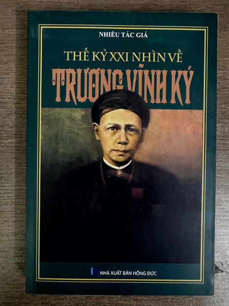 Thế Kỷ Xxi Nhìn Về Trương Vĩnh Ký - Nhiều Tác Giả - Nxb Hồng Đức