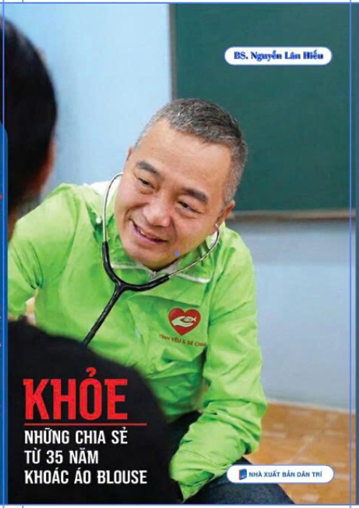 Khỏe - Những Chia Sẻ Từ 35 Năm Khoác Áo Blouse - Bác Sĩ Nguyễn Lân Hiếu - Hanoibooks