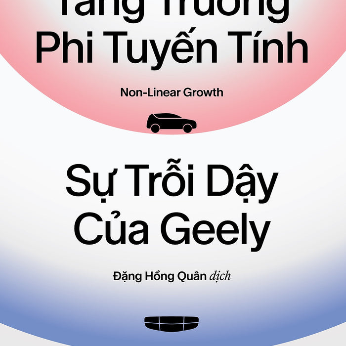 Tăng Trưởng Phi Tuyến Tính - Sự Trỗi Dậy Của Geely