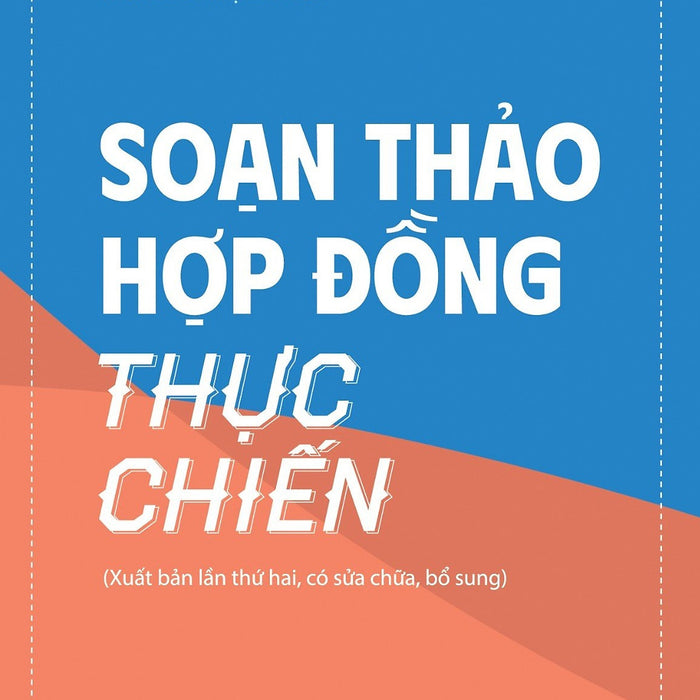 Soạn Thảo Hợp Đồng Thực Chiến (Xuất Bản Lần Thứ Hai, Có Sửa Chữa Bổ Sung)