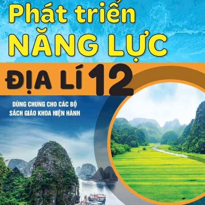 Nd - Các Dạng Câu Hỏi Và Bài Tập Phát Triển Năng Lực Địa Lí 12 (Dùng Chung Cho Các Bộ Sgk Hiện Hành)