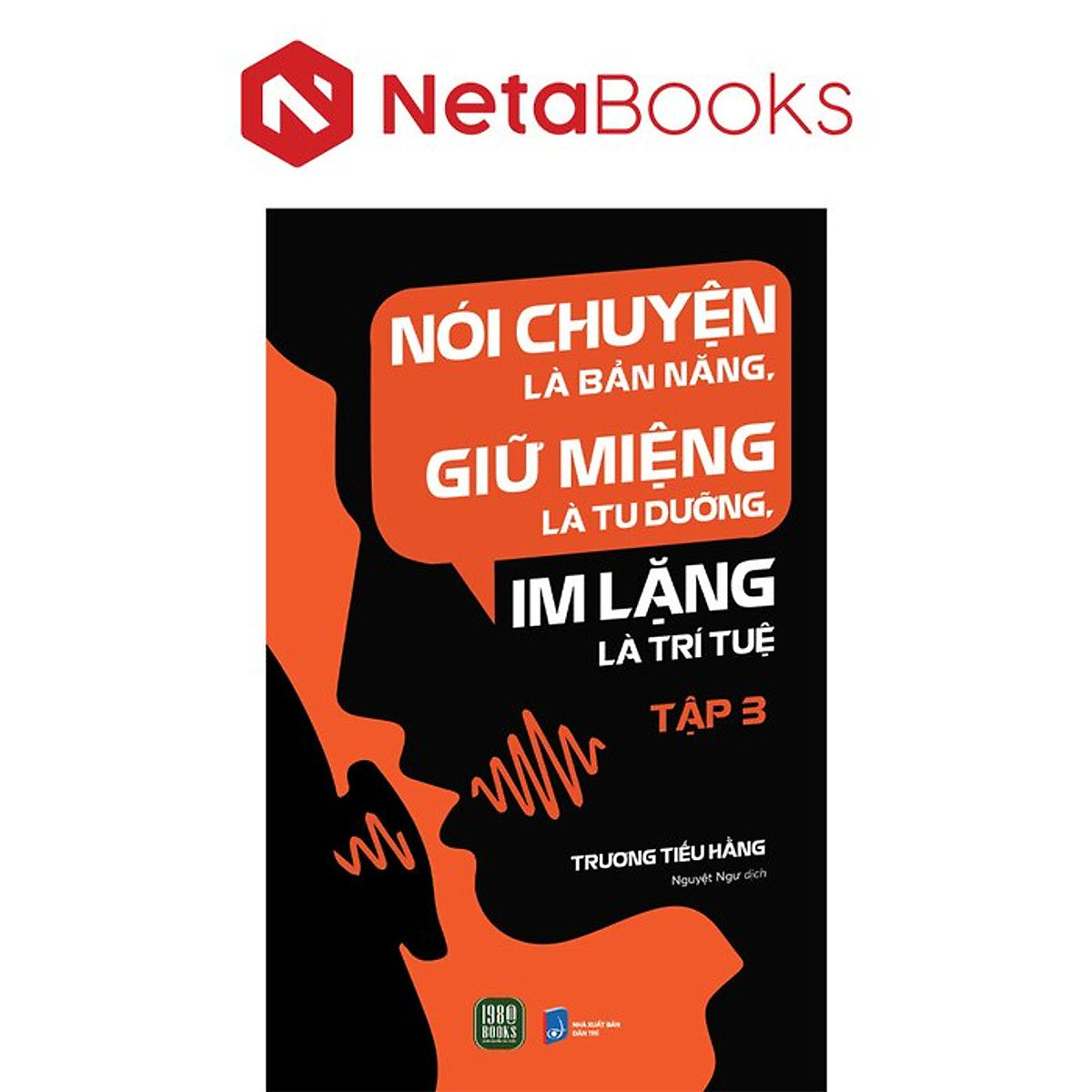 Nói Chuyện Là Bản Năng, Giữ Miệng Là Tu Dưỡng, Im Lặng Là Trí Tuệ - Tập 3