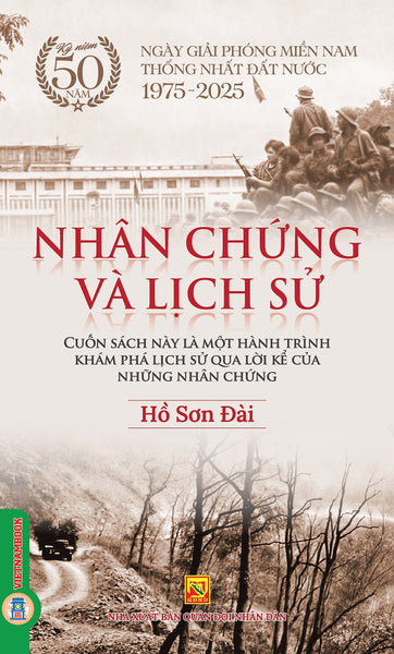 Kỷ Niệm 50 Năm Ngày Giải Phóng Miền Nam Thống Nhất Đất Nước 1975 - 2025: Nhân Chứng Và Lịch Sử