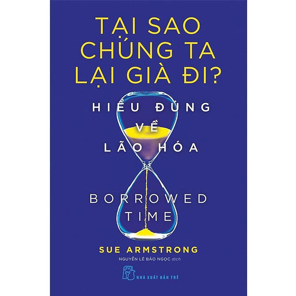 Sách - Tại Sao Chúng Ta Lại Già Đi? - Hiểu Đúng Về Lão Hóa -Nxb Trẻ