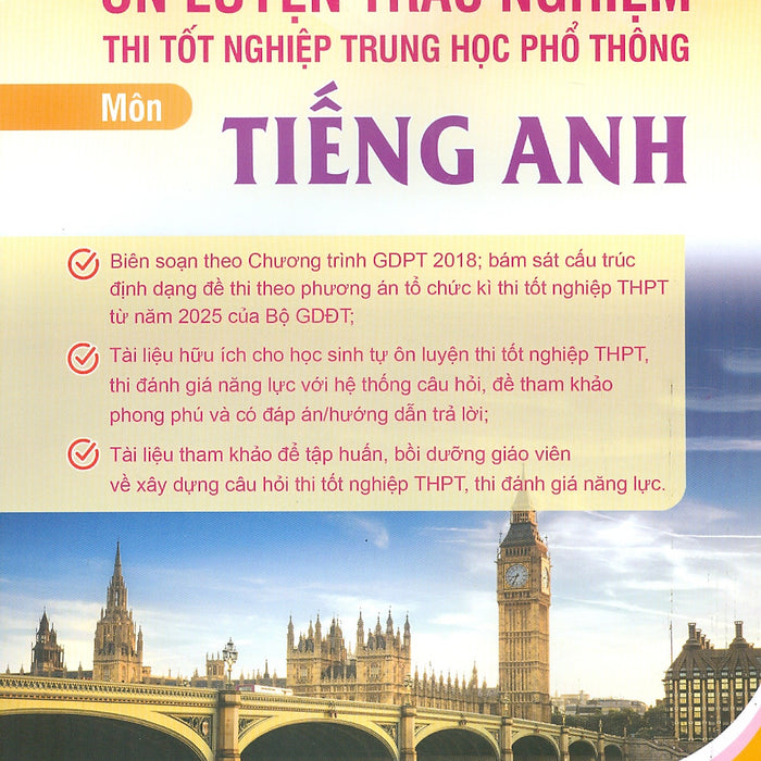 Ôn Luyện Trắc Nghiệm Thi Tốt Nghiệp Trung Học Phổ Thông (Năm 2025) Môn Tiếng Anh - Cao Thị Thu Giang Chủ Biên, Bùi Thuỳ Anh, Lê Thị Kim Anh, Nguyễn Thị Nhàn, Bùi Thị Bích Thuỷ…