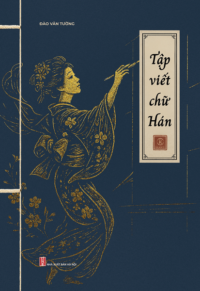 Sách - Vở Tập Viết Chữ Hán - Tác Giả Đào Văn Tường - Trithuctrebooks - Khổ 17.5*25 Cm