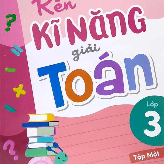 Rèn Kĩ Năng Giải Toán Lớp 3 (Theo Chương Trình Giáo Dục Phổ Thông Mới) (Ml)