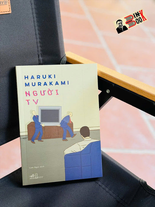 Người Tv – Haruki Murakami – Lam Ngọc Dịch – Nhã Nam – Nxb Hội Nhà Văn