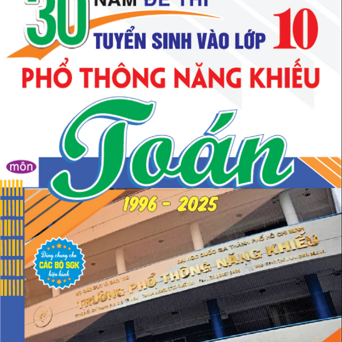 Sách - 30 Năm Đề Thi Tuyển Sinh Vào Lớp 10 Phổ Thông Năng Khiếu Môn Toán (1996 - 2025) - Ha