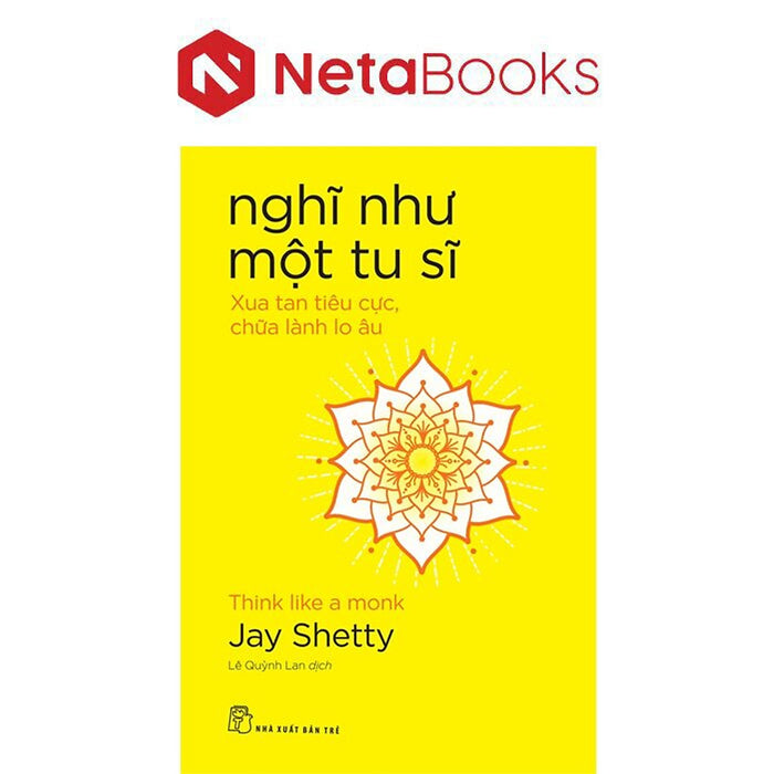 Nghĩ Như Một Tu Sĩ - Xua Tan Tiêu Cực, Chữa Lành Lo Âu