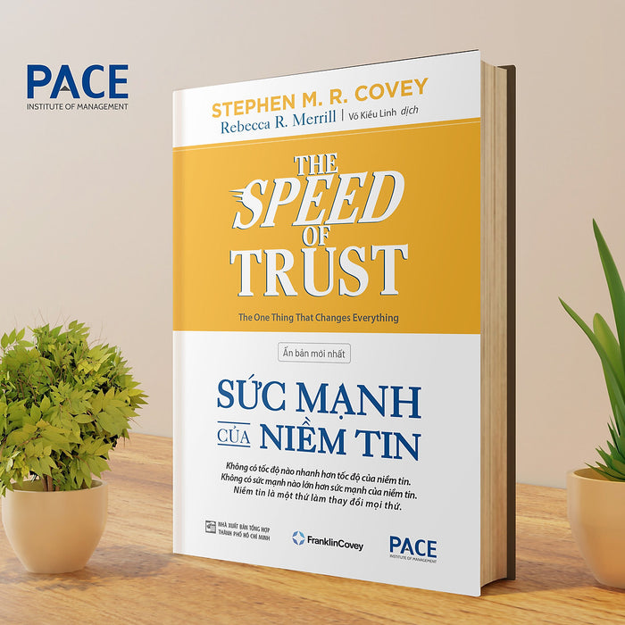 Sức Mạnh Của Niềm Tin (The Speed Of Trust) - Stephen M. R. Covey; Rebecca R. Merrill - Pace Books