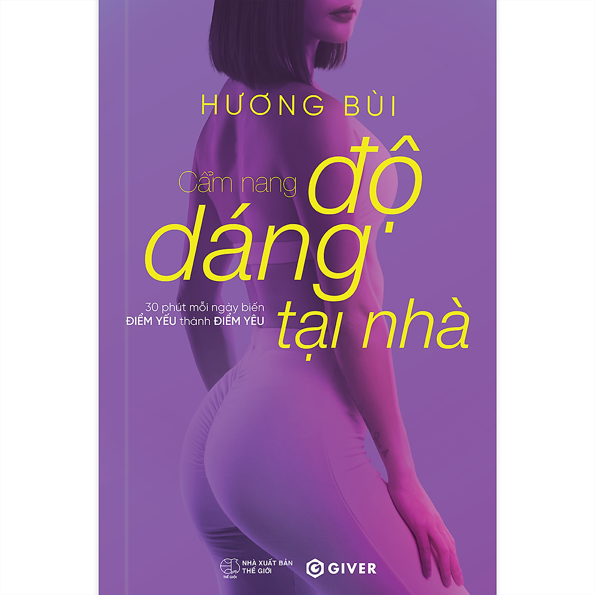 Cẩm Nang Độ Dáng Tại Nhà - 30 Phút Mỗi Ngày Biến Điểm Yếu Thành Điểm Yêu