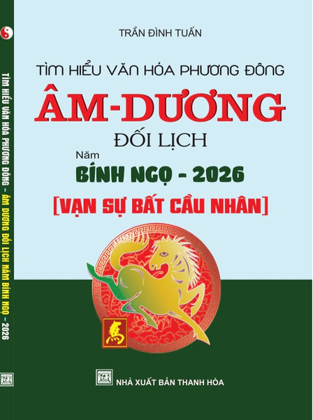￼Sách - Tìm Hiểu Văn Hoá Phương Đông Âm - Dương Đối Lịch Năm Bính Ngọ -2026 ( Vạn Sự Bất Cầu Nhân )