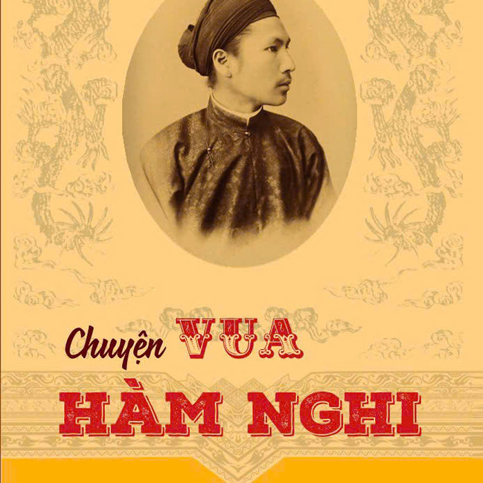 Chuyện Vua Hàm Nghi - Bản In 2024